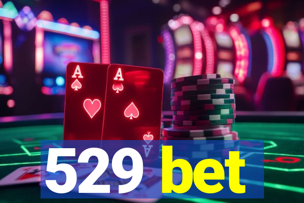 529 bet